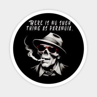 There is no such thing as paranoia  - Hunter S Thompson Magnet